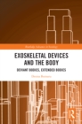 Image for Exoskeletal Devices and the Body: Deviant Bodies, Extended Bodies