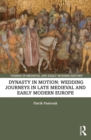 Image for Dynasty in motion: wedding journeys in late medieval and early modern Europe