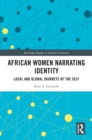 Image for African Women Narrating Identity: Local and Global Journeys of the Self