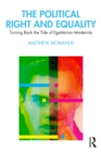 Image for The Political Right and Equality: Turning Back the Tide of Egalitarian Modernity