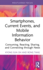 Image for Smartphones and Information on Current Events: Consuming, Reacting, Sharing, and Connecting Through News
