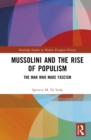Image for Mussolini and the Rise of Populism: The Man Who Made Fascism