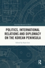 Image for Politics, international relations and diplomacy on the Korean Peninsula