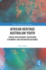 Image for African Heritage Australian Youth: Forced Displacement, Educational Attainment, and Integration Outcomes