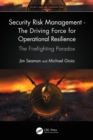 Image for Security Risk Management: The Driving Force for Operational Resilience : The Firefighting Paradox