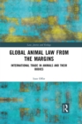 Image for Global Animal Law from the Margins: International Trade in Animals and Their Bodies