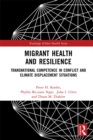Image for Migrant Health and Resilience: Transnational Competence in Conflict and Climate Displacement Situations