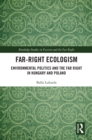 Image for Far-Right Ecologism: Environmental Politics and the Far Right in Hungary and Poland