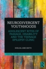 Image for Neurodivergent Youthhoods: Adolescent Rites of Passage, Disability and the Teenage Epilepsy Clinic