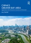 Image for China&#39;s Greater Bay Area: Agglomeration, External Economies, Governance and Urbanization