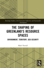 Image for The shaping of Greenland&#39;s resource spaces: environment, territory, geo-security
