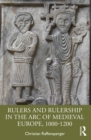 Image for Rulers and Rulership in the Arc of Medieval Europe, 1000-1200