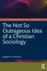 Image for The Not So Outrageous Idea of a Christian Sociology