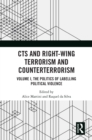 Image for CTS and right-wing terrorism and counterterrorismVolume I,: The politics of labelling political violence