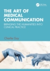Image for The art of medical communication: bringing the humanities into clinical practice