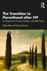 Image for The Transition to Parenthood After IVF: An Introduction for Nursing, Midwifery and Health Visiting