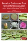 Image for Botanical Gardens and Their Role in Plant Conservation. Volume 2 Asian Botanical Gardens : Volume 2,