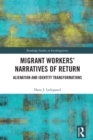 Image for Migrant Workers&#39; Narratives of Return: Alienation and Identity Transformations