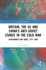 Image for Britain, the US and China&#39;s Anti-Soviet Stance in the Cold War: Containment and Trade, 1977-1980