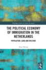Image for The Political Economy of Immigration in the Netherlands: Population, Land and Welfare