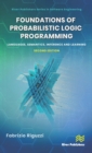 Image for Foundations of probabilistic logic programming: languages, semantics, inference and learning