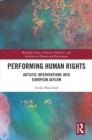 Image for Performing Human Rights: Artistic Interventions Into European Asylum