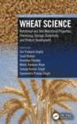 Image for Wheat science: nutritional and anti-nutritional properties, processing, storage, bioactivity, and product development