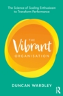 Image for The Vibrant Organisation: The Science of Scaling Enthusiasm to Transform Performance