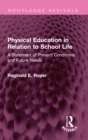 Image for Physical Education in Relation to School Life: A Statement of Present Conditions and Future Needs