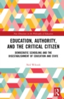Image for Education, Authority, and the Critical Citizen: Democratic Schooling and the Disestablishment of Education and State