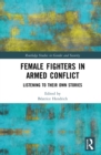Image for Female Fighters in Armed Conflict: Listening to Their Own Stories