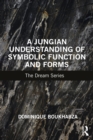 Image for A Jungian Understanding of Symbolic Function and Forms: The Dream Series