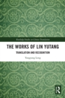 Image for The works of Lin Yutang: translation and recognition