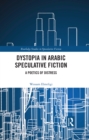 Image for Dystopia in Arabic Speculative Fiction: A Poetics of Distress