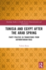 Image for Tunisia and Egypt After the Arab Spring: Party Politics in Transitions from Authoritarian Rule