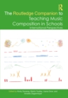 Image for The Routledge companion to teaching music composition in schools  : international perspectives