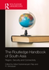 Image for The Routledge Handbook of South Asia: Region, Security and Connectivity