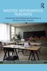 Image for Master Mathematics Teachers: Educational and Professional Excellence in Chinese Primary Schools