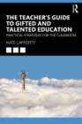 Image for The Teacher&#39;s Guide to Gifted and Talented Education: Practical Strategies for the Classroom