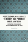 Image for Postcolonial Challenges to Theory and Practice in ELT and TESOL: Geopolitics of Knowledge and Epistemologies of the South