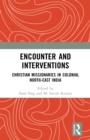 Image for Encounter and Interventions: Christian Missionaries in Colonial North-East India