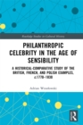 Image for Philanthropic Celebrity in the Age of Sensibility: A Historical-Comparative Study of the British, French, and Polish Examples, C. 1770-1830