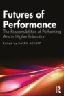 Image for Futures of Performance: The Responsibilities of Performing Arts in Higher Education