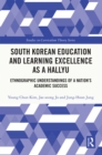 Image for South Korean Education and Learning Excellence as a Hallyu: Ethnographic Understandings of a Nation&#39;s Academic Success