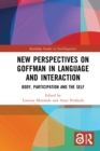 Image for New Perspectives on Goffman in Language and Interaction: Body, Participation and the Self