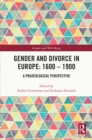 Image for Gender and divorce in Europe, 1600-1900: a praxeological perspective