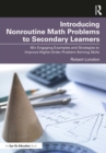 Image for Introducing Nonroutine Math Problems to Secondary Learners: 60+ Engaging Examples and Strategies to Improve Higher-Order Problem-Solving Skills