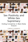 Image for Sex Positivity and White-Sex Supremacy: Ending Complicity in Black Body Erasure