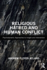 Image for Religious Hatred and Human Conflict: Psychodynamic Approaches to Insight and Intervention