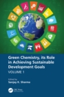 Image for Green Chemistry, Its Role in Achieving Sustainable Development Goals. Volume 1 : Volume 1